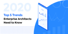 BlogPost 23333148681 Top 5 Trends in 2020 Enterprise Architects Need to Know